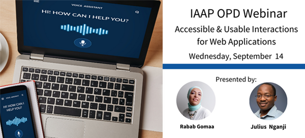IAAP OPD Webinar: Accessible & Usable Interactions for Web applications - Wednesday, September 14 - Presented by Rabab Gomaa and Julius Nganji