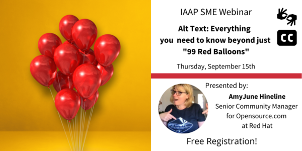 IAAP SME Webinar, presented by: AmyJune Hineline, Senior Community Manager for Opensource.com at Red Hat. Sign language interpretation and Realtime captioning are provided. Free Registration!